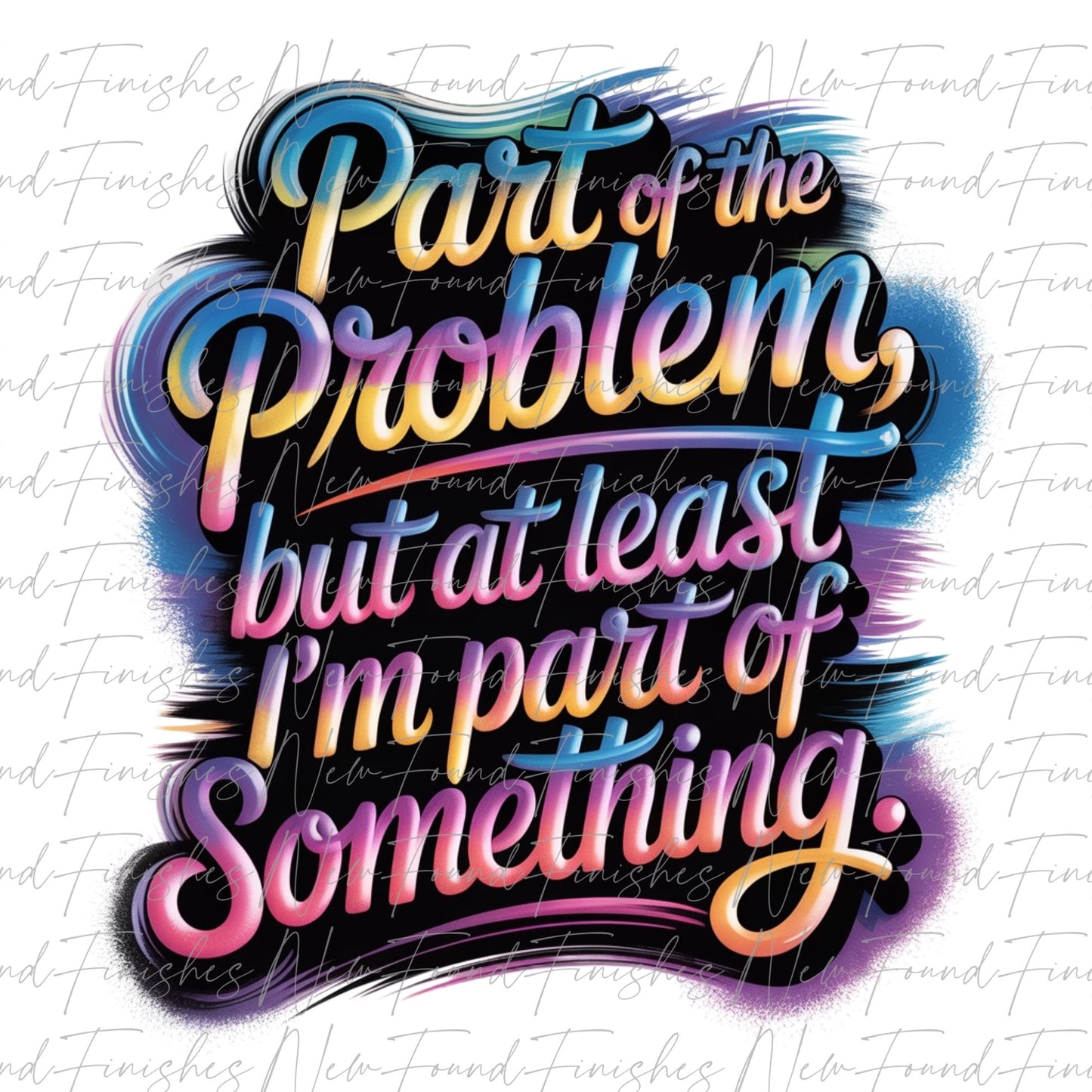 Part of the problem but at least I’m part of something. Transparent PNG