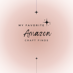 My Favorite Amazon Craft finds