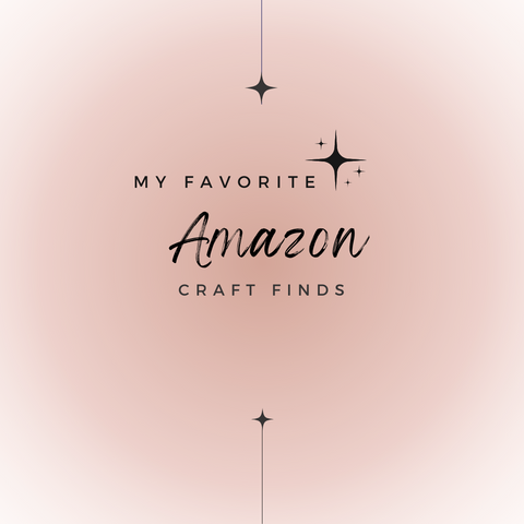 My Favorite Amazon Craft finds