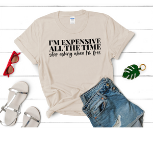 I'm expensive all the time T-SHIRT PRE-BUY