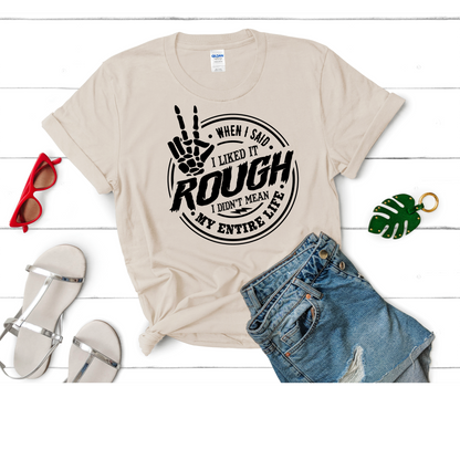 When I said I like it rough T-SHIRT PRE-BUY