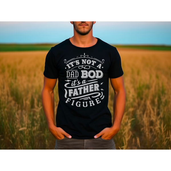 It's not a dad bod T-SHIRT PRE-BUY