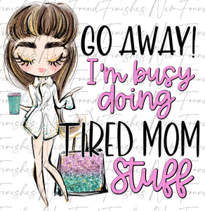 Go away I’m doing tired mom stuff