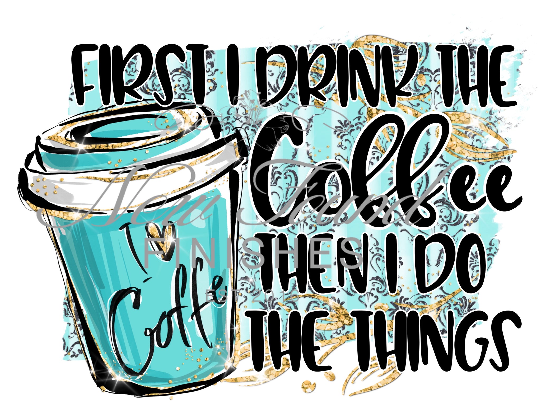 First I drink the coffee