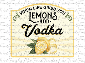 When life gives you lemons add vodka