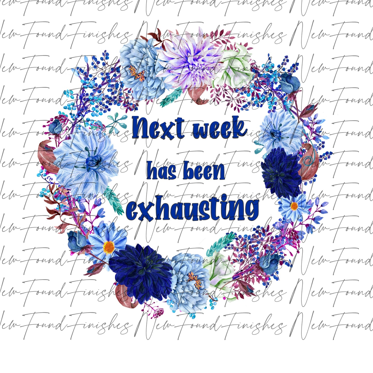 Next week is exhausting