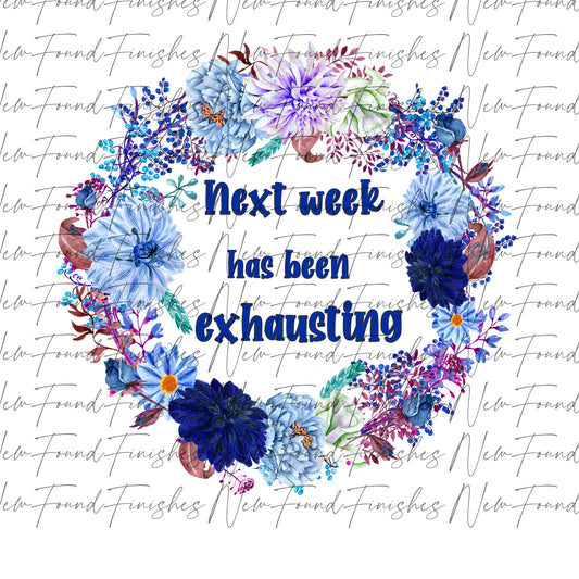 Next week is exhausting
