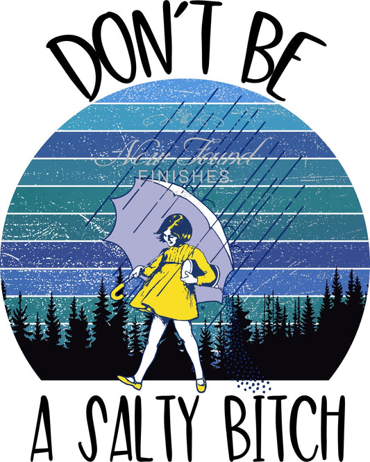 Don’t be a salty bitch