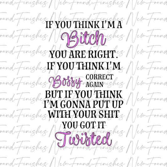 If you think I’m a bitch