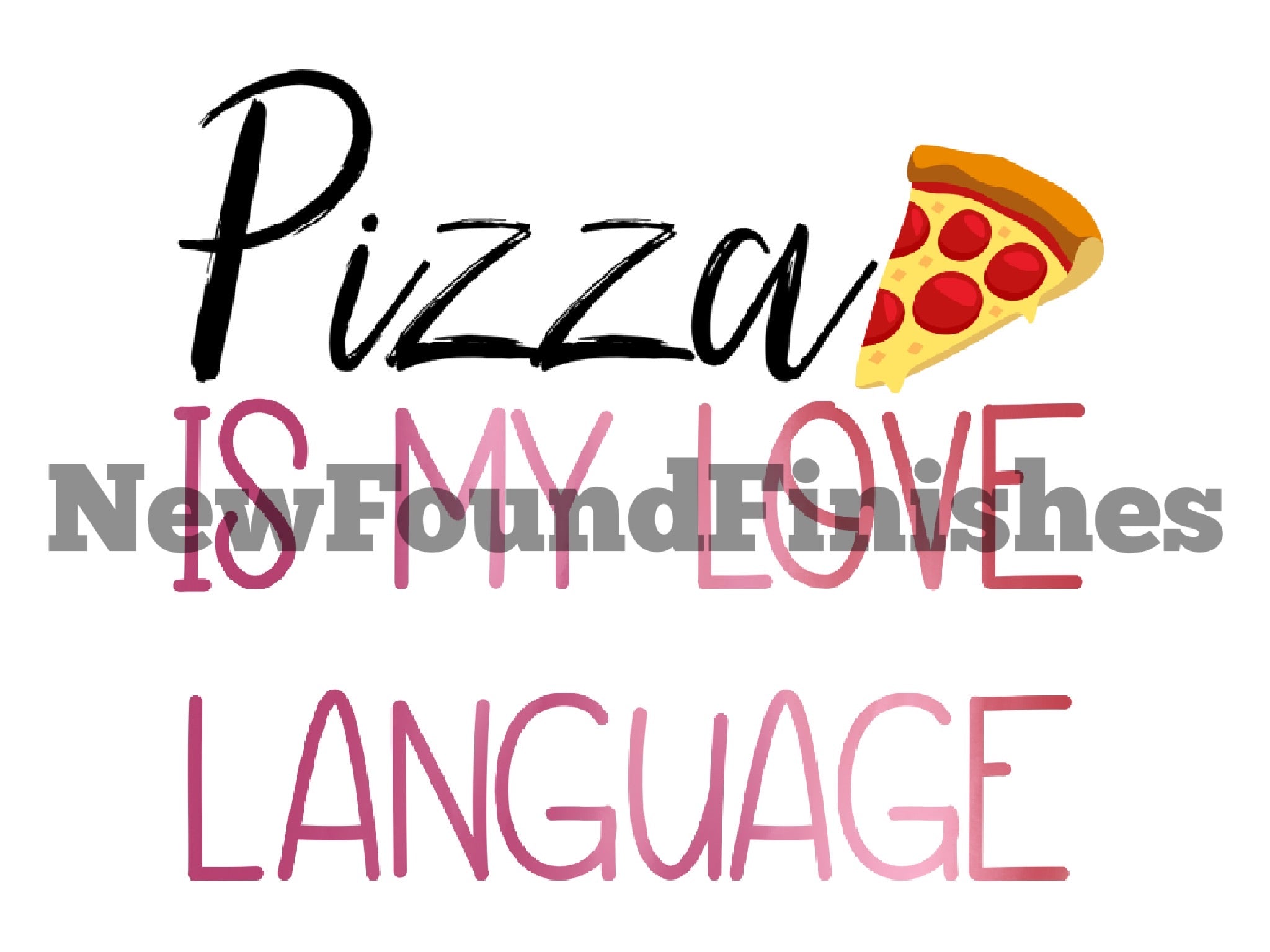 Pizza is my love Language