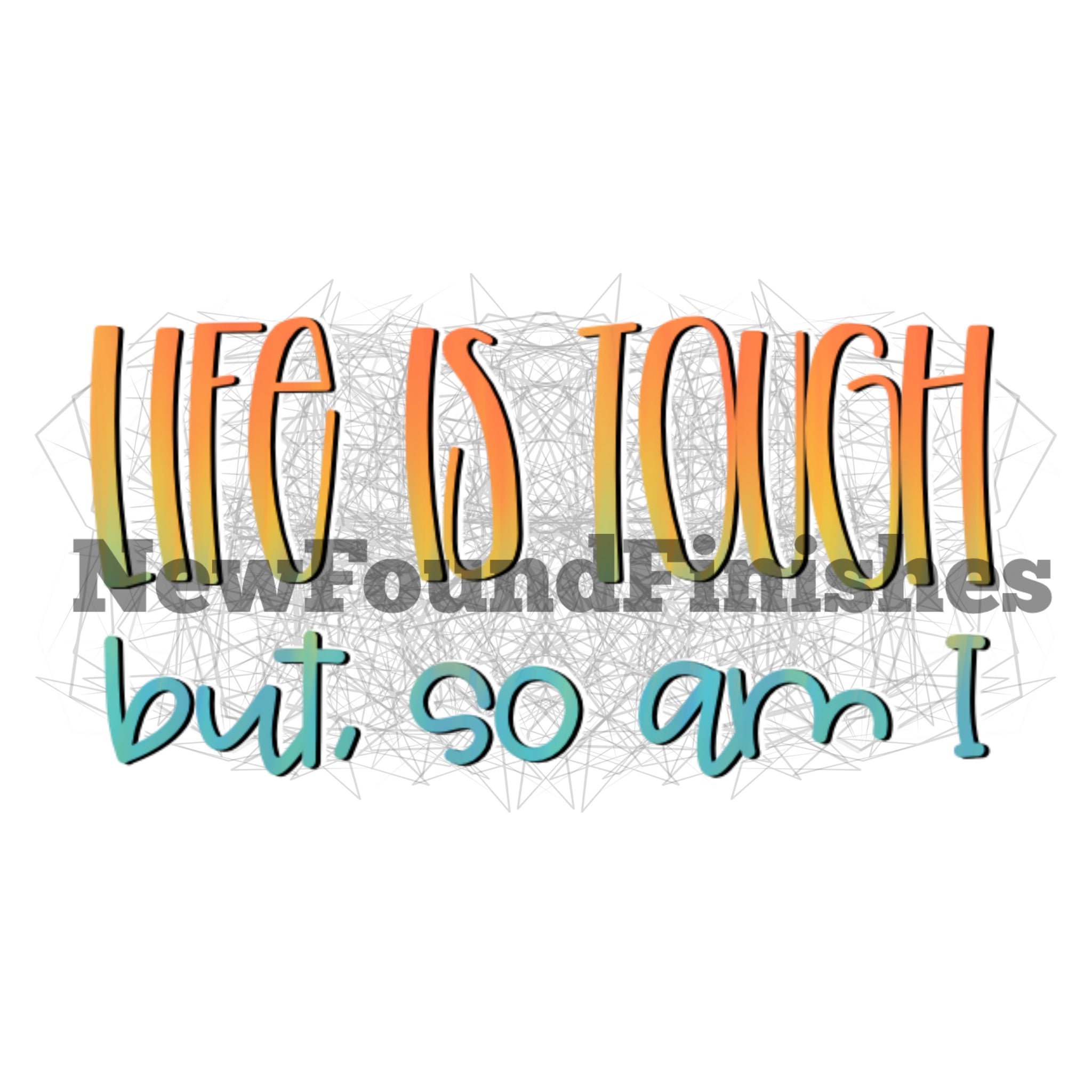 Life Is Tough But So Am I
