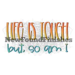 Life Is Tough But So Am I