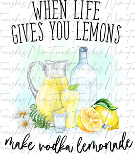 When life gives you lemons make vodka lemonade