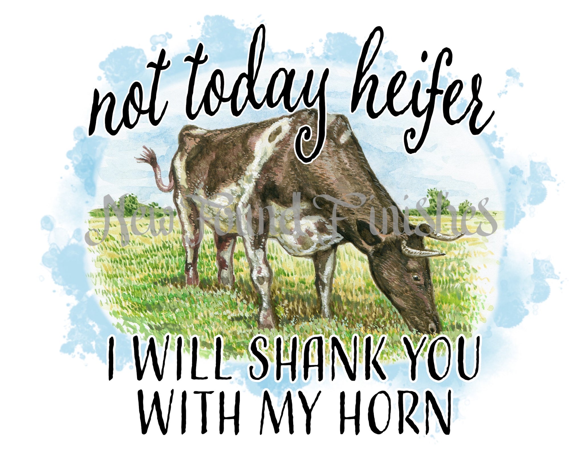 Not today heifer