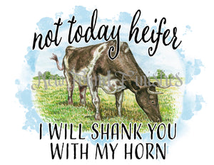 Not today heifer