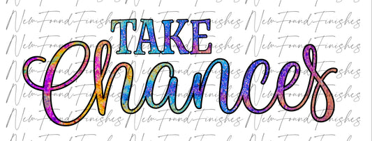 Take chances