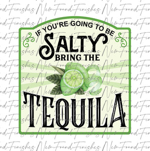 If you’re gonna be salty tequila 2