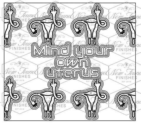 Mind your own uterus Template 20 OZ Skinny SVG